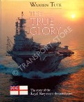 Book cover of The True Glory - The story of the Royal Navy over a thousand years by TUTE, Warren